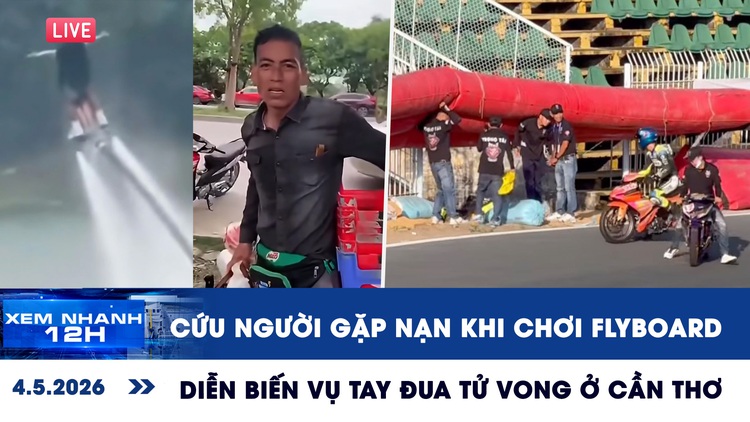 Xem nhanh 12h: Cứu người gặp nạn khi chơi flyboard | Diễn biến vụ tay đua tử vong ở Cần Thơ