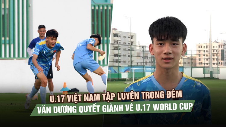U.17 Việt Nam tập luyện trong đêm, Văn Dương quyết giành vé World Cup