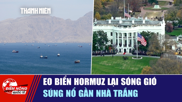 Tiêu điểm quốc tế ngày 6.5: Eo biển Hormuz lại sóng gió | Súng nổ gần Nhà Trắng