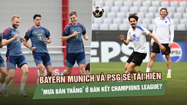 Bayern Munich và PSG sẽ tái hiện ‘mưa bàn thắng’ ở bán kết Champions League?