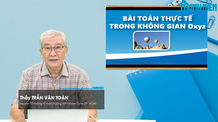 BÍ QUYẾT ÔN THI THPT 2026 | Môn toán | Chuyên đề 7 | Bài toán thực tế trong không gian Oxyz