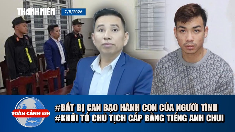 Toàn cảnh 17h: Khởi tố kẻ bạo hành con của người tình đến chết | Bắt chủ tịch cấp bằng tiếng Anh giả