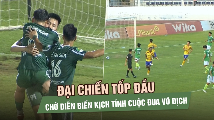 Trước vòng 18 giải hạng nhất: Đại chiến tốp đầu, chờ diễn biến kịch tính cuộc đua vô địch