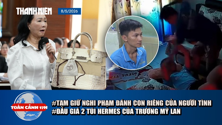 Toàn cảnh 17h: Tạm giữ nghi phạm bạo hành con riêng của người tình ở TP.HCM | Đấu giá 2 túi Hermes Trương Mỹ Lan 