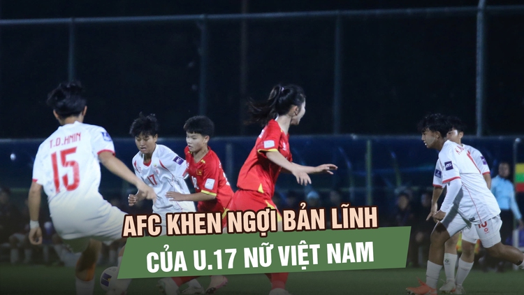 AFC khen ngợi bản lĩnh của đội tuyển U.17 nữ Việt Nam, đối thủ tứ kết là Úc