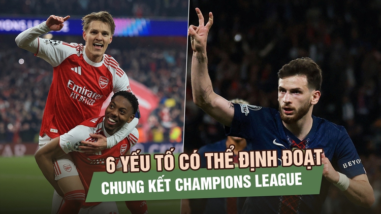 PSG - Arsenal: 6 yếu tố có thể định đoạt trận chung kết Champions League