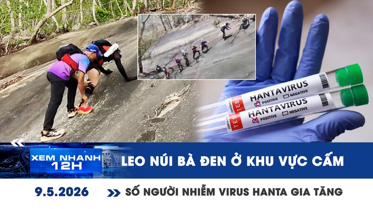 Xem nhanh 12h: Nhiều người leo núi Bà Đen ở khu vực cấm | Số người nhiễm virus Hanta gia tăng