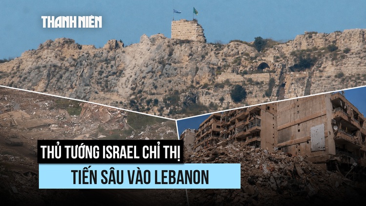 Thủ tướng Israel chỉ thị quân đội tiến hơn vào đất Lebanon