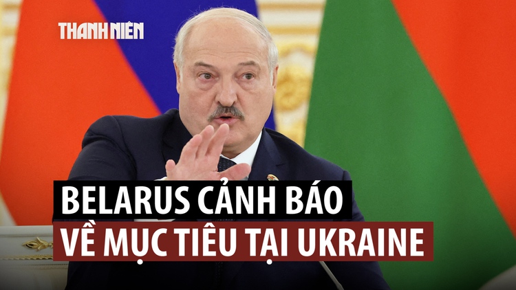 Tổng thống Belarus đáp trả cảnh báo từ Ukraine