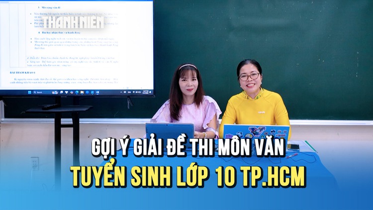 [VIDEO] Gợi ý giải đề thi môn văn tuyển sinh lớp 10 tại TP.HCM