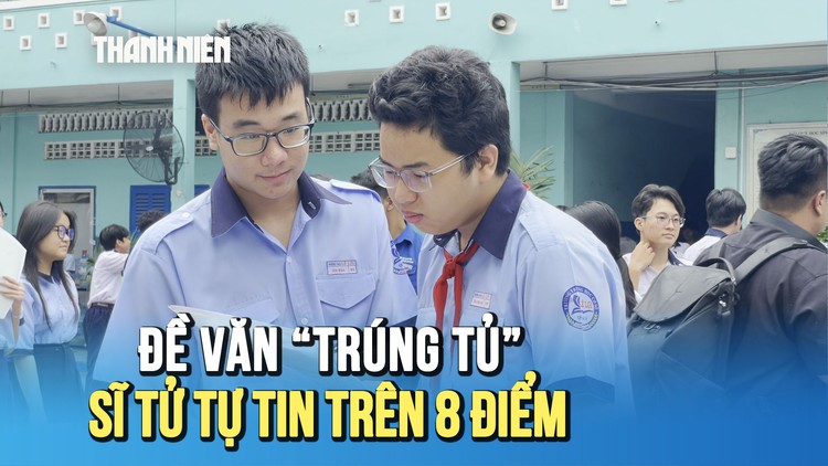 Đề thi văn lớp 10 ‘trúng tủ’, sĩ tử hân hoan, tự tin đạt trên 8 điểm