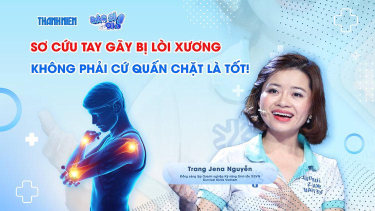 Bác sĩ ơi: Gãy tay lòi xương, việc đầu tiên cần làm là gì?