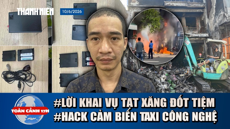 Toàn cảnh 17h: Lời khai vụ tạt xăng đốt tiệm vì tranh tài sản | Chiêu trò hack cảm biến taxi công nghệ