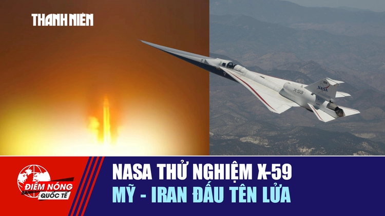 Tiêu điểm quốc tế 11.6: NASA thử nghiệm X-59 | Mỹ - Iran đấu tên lửa