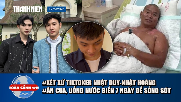 Toàn cảnh 17h: Xét xử TikToker Nhật Duy•Nhật Hoàng | Ăn cua, uống nước biển 7 ngày để sống sót