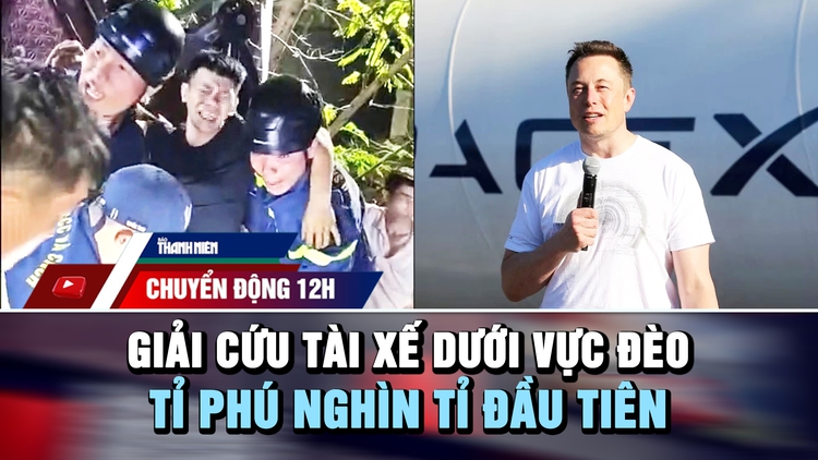 Chuyển động 12h: Giải cứu tài xế bị ép chặt dưới vực đèo | Tỉ phú nghìn tỉ đầu tiên trên thế giới