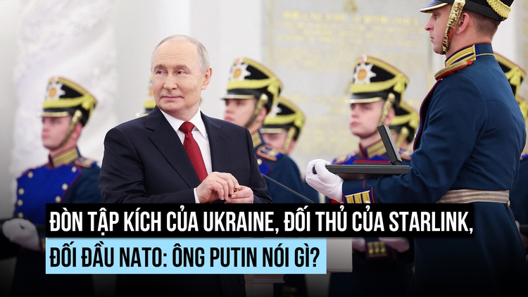 Đòn tập kích của Ukraine, đối thủ của Starlink, đối đầu NATO: Ông Putin nói gì?
