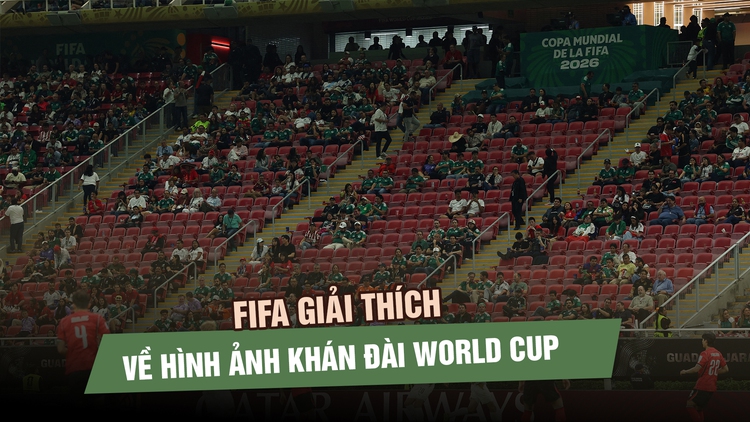 FIFA lên tiếng giải thích về hình ảnh khán đài World Cup nhiều ghế trống