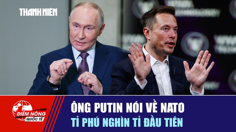 Tiêu điểm quốc tế ngày 14.6: Ông Putin nói về NATO | Tỉ phú nghìn tỉ đầu tiên