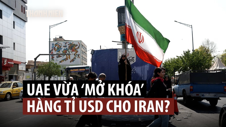 UAE nói gì về thông tin 'rã đông' hàng tỉ USD cho Iran?