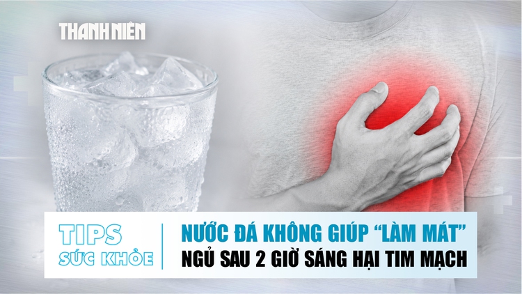 Bản tin sức khỏe 17.6: Nước đá không giúp giải nhiệt | Ngủ sau 2 giờ sáng hại tim mạch