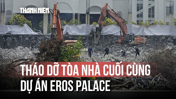 Tháo dỡ tòa nhà cuối cùng của dự án Eros Palace