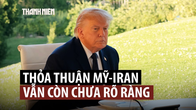 Ông Trump nói thỏa thuận với Iran đã ‘hoàn tất’, chi tiết chưa rõ ràng