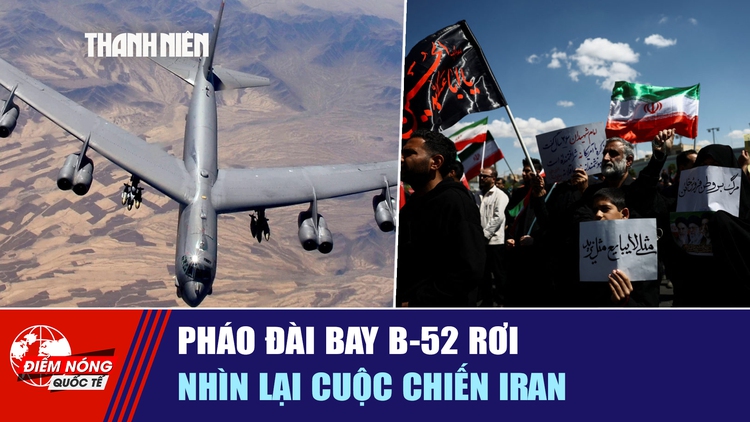 Tiêu điểm quốc tế ngày 17.6: Pháo đài bay B-52 rơi | Nhìn lại cuộc chiến Iran