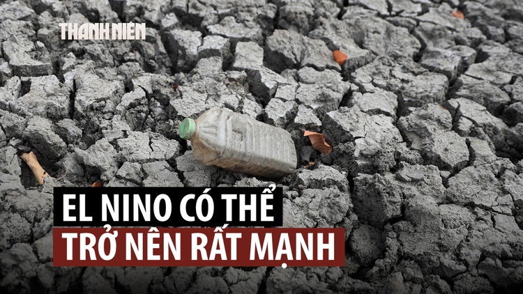 El Nino đã hình thành, có thể mạnh nhất trong 70 năm