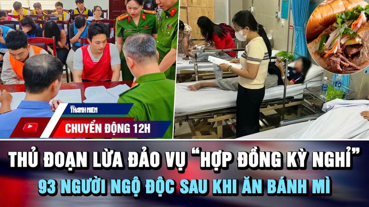Chuyển động 12h: Thủ đoạn lừa đảo vụ 'hợp đồng kỳ nghỉ' | 93 người ngộ độc sau khi ăn bánh mì