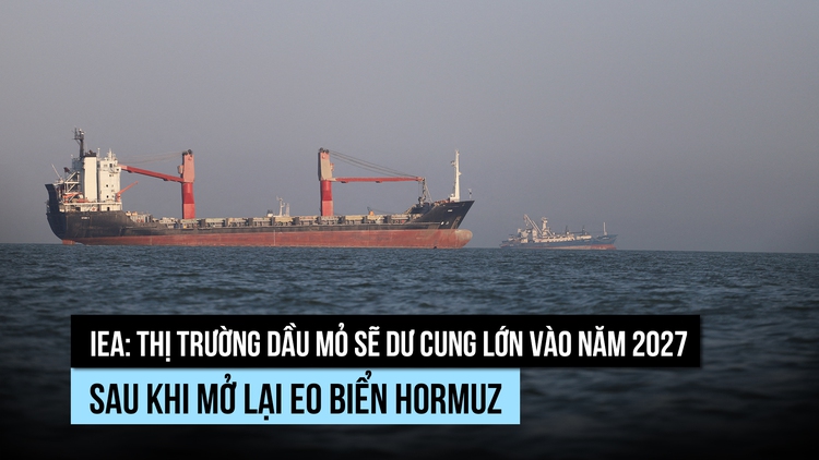 IEA: Sẽ dư cung dầu mỏ vào năm 2027 sau khi eo biển Hormuz mở lại