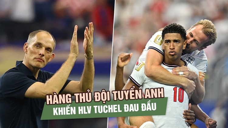 Đội tuyển Anh thắng đậm Croatia nhưng hàng thủ vẫn khiến HLV Tuchel đau đầu