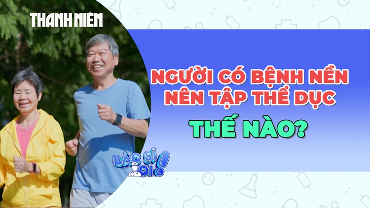 Người mắc bệnh mạn tính nên tập thể dục như thế nào?