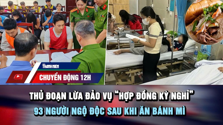 Chuyển động 12h: Thủ đoạn lừa đảo vụ 'hợp đồng kỳ nghỉ' | 93 người ngộ độc sau khi ăn bánh mì