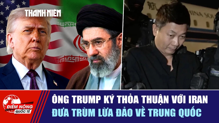 Tiêu điểm quốc tế ngày 19.6: Ông Trump ký thỏa thuận với Iran | Đưa trùm lừa đảo về Trung Quốc