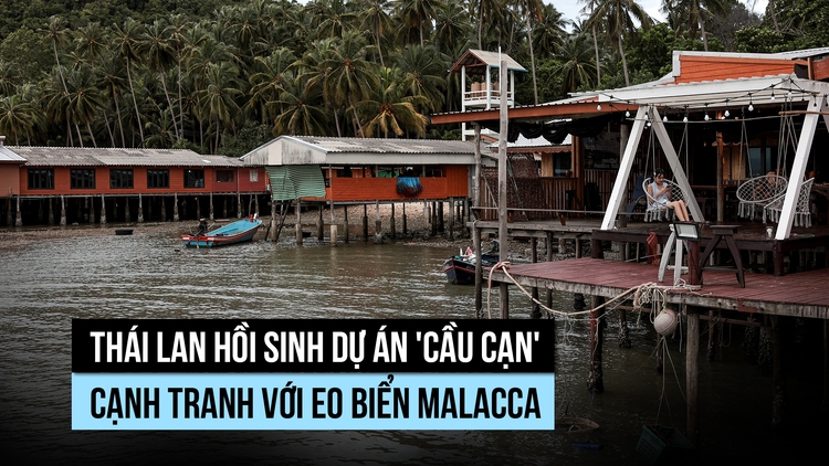 Thái Lan hồi sinh dự án 'cầu trên cạn' cạnh tranh với eo biển Malacca