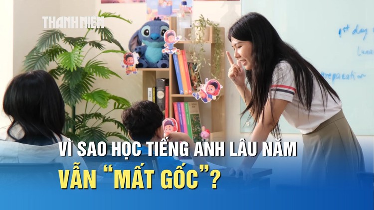 Nghịch lý nhiều người Việt học tiếng Anh lâu năm nhưng vẫn 'mất gốc'?