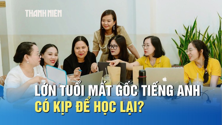 Đã lớn tuổi, mất gốc tiếng Anh có còn kịp để học lại?