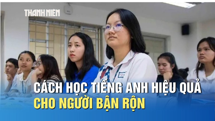 Chuyên gia chỉ cách học tiếng Anh hiệu quả cho học sinh, sinh viên và người đi làm