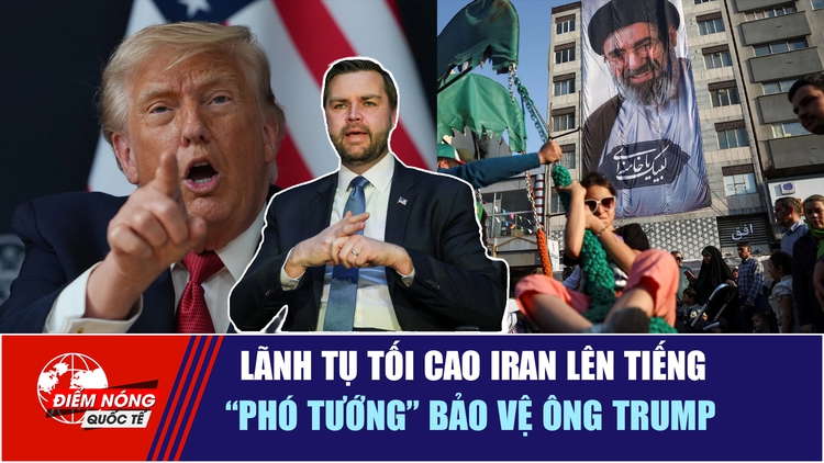 Tiêu điểm quốc tế 20.6: Lãnh tụ tối cao Iran lên tiếng | ‘Phó tướng’ bảo vệ ông Trump