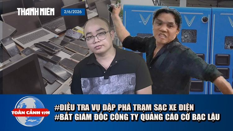 Toàn cảnh 17h: Điều tra vụ 11 trạm sạc xe Vinfast bị đập phá | Bắt giám đốc quảng cáo web cờ bạc 'lậu'