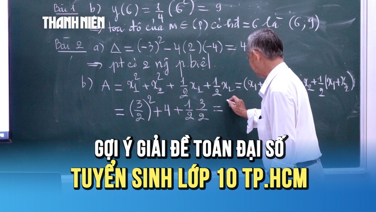 [VIDEO] Gợi ý giải đề thi toán đại số tuyển sinh lớp 10
