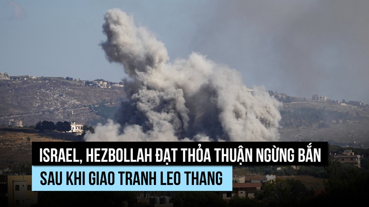 Israel, Hezbollah đạt thỏa thuận ngừng bắn sau khi giao tranh leo thang