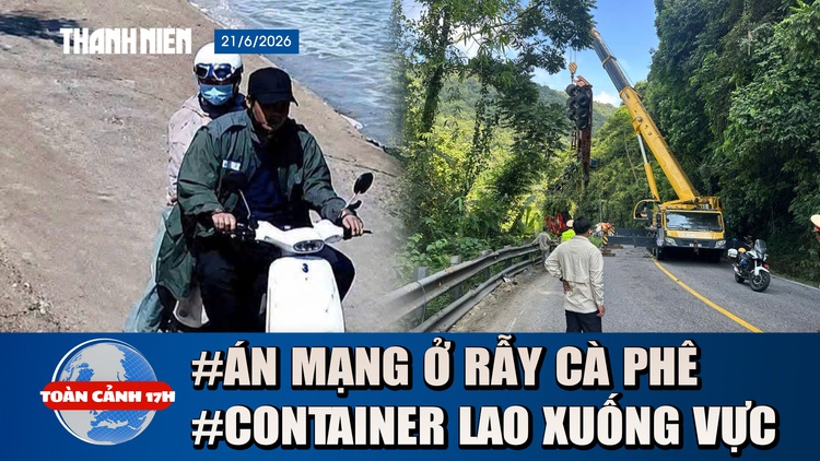 Toàn cảnh 17h: Lời khai vụ sát hại nữ sinh quăng xuống giếng | Container lao xuống vực ở đèo Bảo Lộc