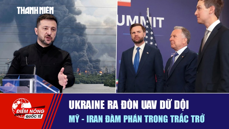 Tiêu điểm quốc tế ngày 23.6: Ukraine ra đòn UAV dữ dội | Mỹ - Iran đàm phán trong trắc trở