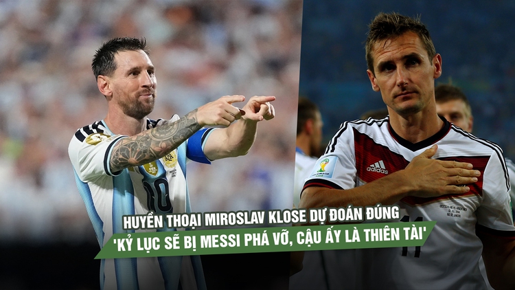 Huyền thoại Miroslav Klose dự đoán đúng: 'Kỷ lục sẽ bị Messi phá vỡ, cậu ấy là thiên tài'