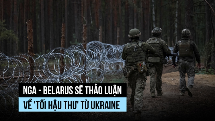 Nga - Belarus sẽ thảo luận về 'tối hậu thư' từ Ukraine