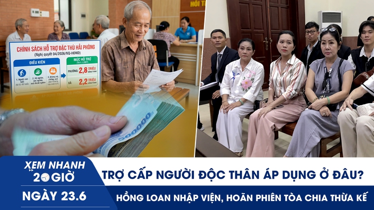 Xem nhanh 20h ngày 23.6: Trợ cấp người độc thân áp dụng ở đâu? | Hồng Loan nhập viện, hoãn phiên tòa chia thừa kế
