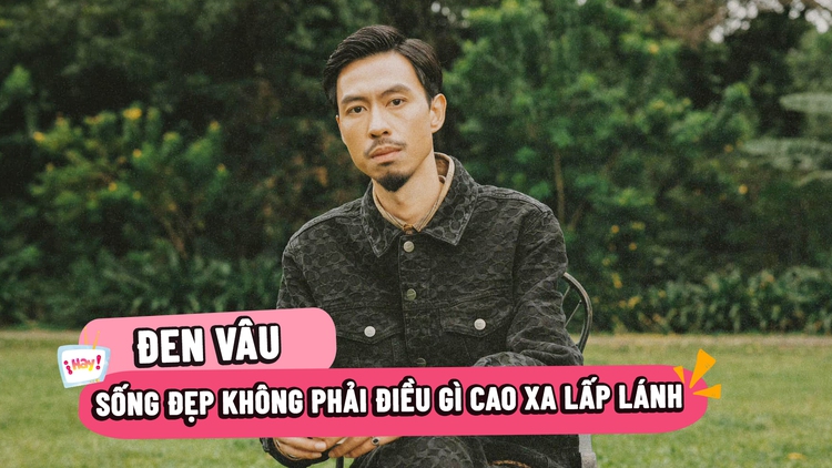 Rapper Đen Vâu: Sống đẹp không phải điều gì cao xa lấp lánh