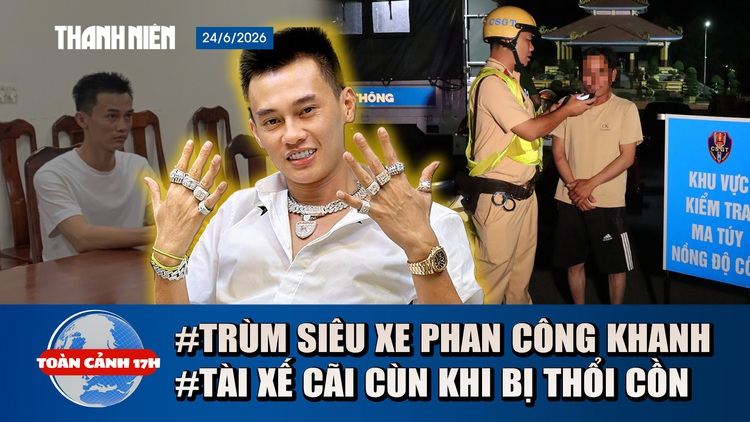 Toàn cảnh 17h: Tình tiết mới vụ Phan Công Khanh lừa siêu xe chục tỉ | Muôn kiểu bao biện khi bị thổi cồn
